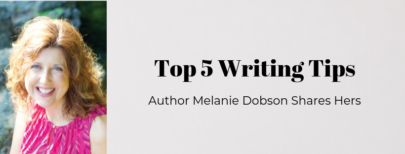 Historical fiction author Melanie Dobson shares her top 5 writing tips.