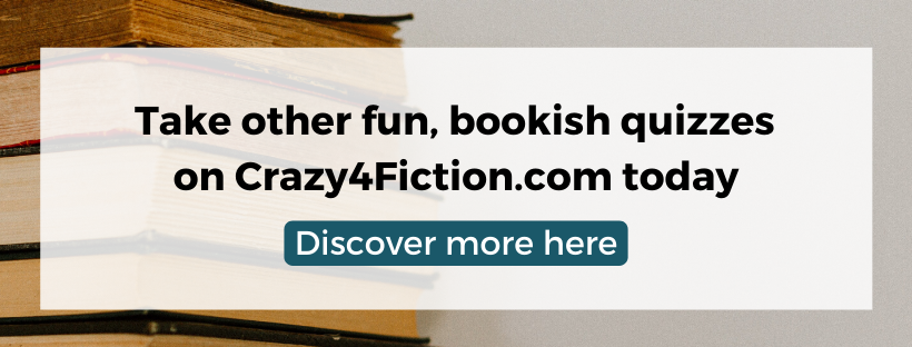 Take other fun, bookish quizzes on Crazy4Fiction.com today. 