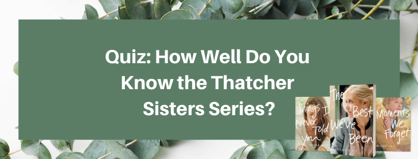 Quiz: How Well Do You Know the Thatcher Sisters Series?