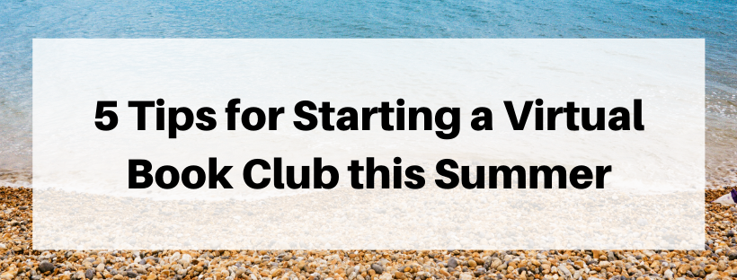 5 Tips for Starting a Virtual Book Club this Summer