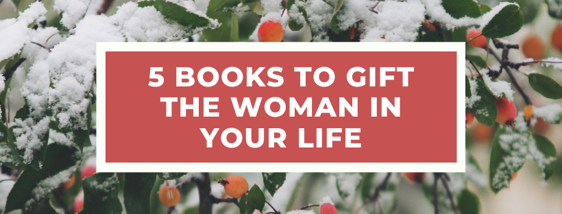 5 Books to Gift the Woman in Your Life