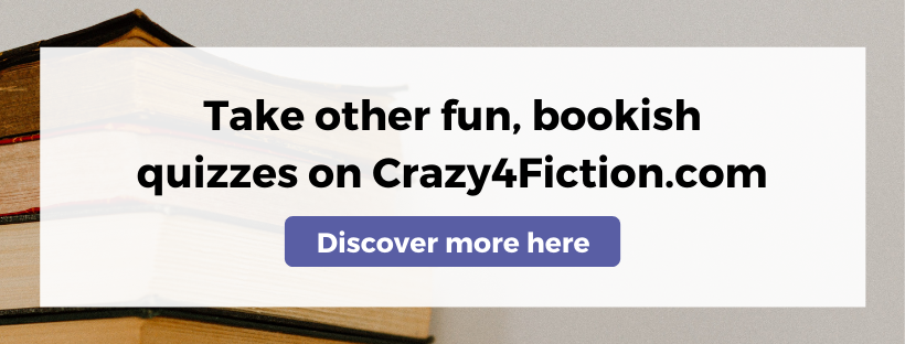 Take other fun, bookish quizzes on Crazy4Fiction.com