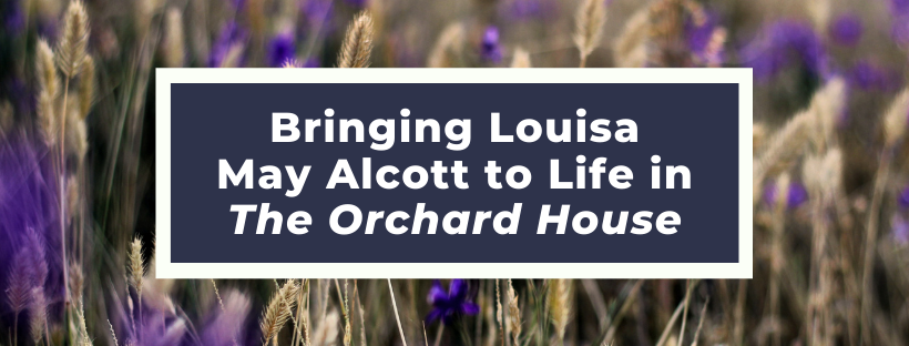 Bringing Little Women author Louisa May Alcott to life in The Orchard House, a time-slip novel by award-winning author Heidi Chiavaroli