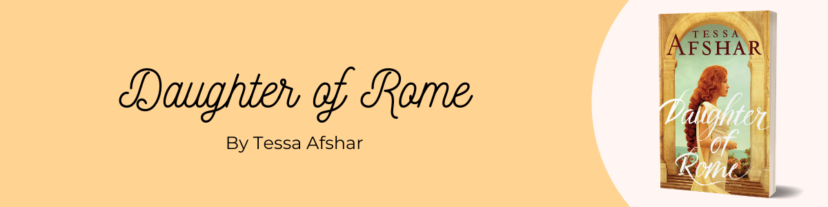 Daughter of Rome by bestselling fiction novelist Tessa Afshar