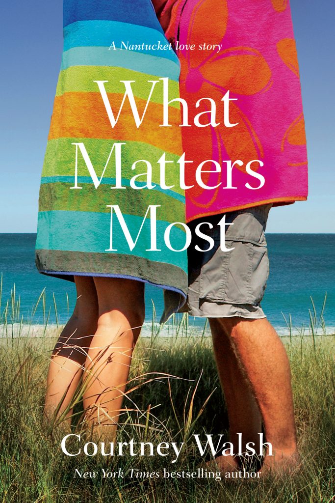 The contemporary romance beach read What Matters Most by Courtney Walsh, bestselling, award-winning novelist of Is It Any Wonder and A Cross Country Christmas