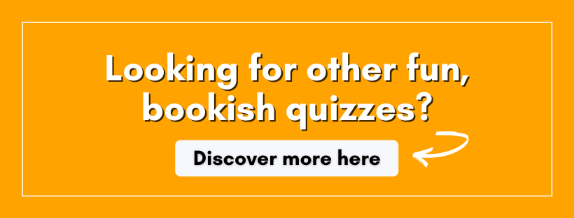 If you liked this quiz, click on this link to take more bookish quizzes!