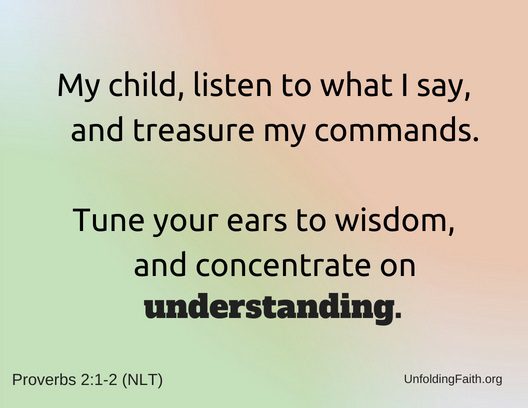 Scripture image of Proverbs 2:1-2. Tune your ears to wisdom, and concentrate on understanding. Quiet Time