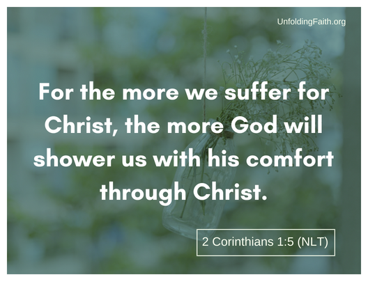 Scripture about why does God allow evil and suffering in the world? 2nd Corinthians 1:5 from the New Living Translation; "For the more we suffer for Christ, the more God will shower us with his comfort through Christ."