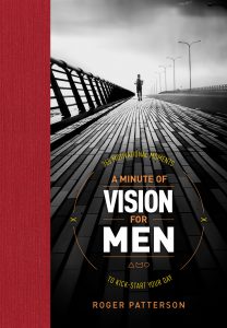 The front cover of today's recommended resource, A Minute of Vision for Men by Roger Patterson, a book to help equip all God-fearing men to be the father's God challenges them to be.